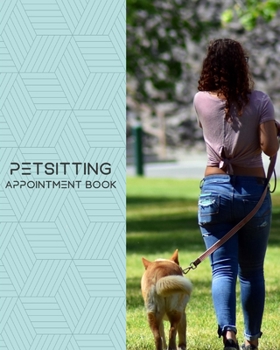 Petsitting Appointment Book: Daily Appointment Book Planner/Organizer. 8"x10" Size, 2 Columns, 120 Pages. Perfect For Pet Sitters, Dog Walkers, and ... Nail Salons, Spas, Masseurs, and More.