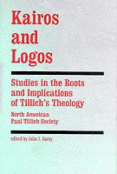 Hardcover Kairos and Logos: Studies in the Roots and Implications of Tillich's Theology Book