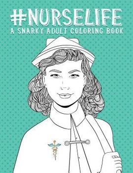 Paperback Nurse Life: A Snarky Adult Coloring Book