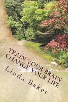 Paperback Train Your Brain - Change Your Life: Unlocking the Desires of Your Soul Book