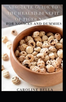 Absolute Guide To The Health Benefit Of Tiger Nuts For Novices And Dummies