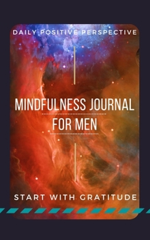 Hardcover Mindfulness Journal For Men: Guided Positivity Journal For Men Daily Guided Prompts For Gratitude, Self Confidence, Positive Perspective For A Happ Book