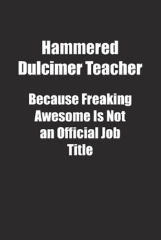 Paperback Hammered Dulcimer Teacher Because Freaking Awesome Is Not an Official Job Title.: Lined notebook Book