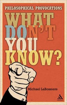 Paperback What Don't You Know?: Philosophical Provocations Book