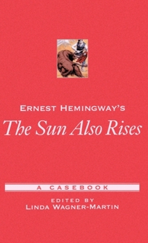 Ernest Hemingway's The Sun Also Rises: A Casebook (Casebooks in Criticism)