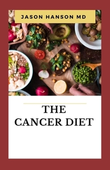 Paperback The Cancer Diet: Everything You Need To Know About Cancer Diet Book