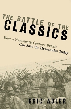 Paperback The Battle of the Classics: How a Nineteenth-Century Debate Can Save the Humanities Today Book