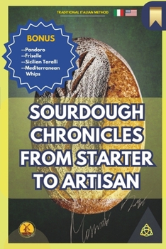 Paperback Sourdough Chronicles From Starter to Artisan: The Ultimate Guide to Traditional Italian Bread Making Book