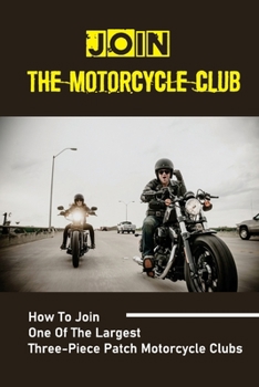 Paperback Join The Motorcycle Club: How To Join One Of The Largest Three-Piece Patch Motorcycle Clubs: Pagans Motorcycle Club Book