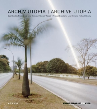 Hardcover Archive Utopia: Project Brasília by Lina Kim and Michael Wesely Book