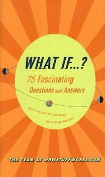 Hardcover What If...?: 75 Fascinating Questions and Answers Book