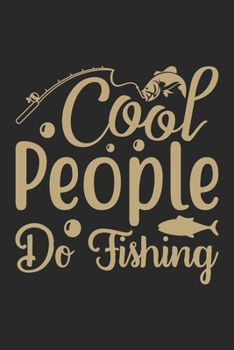 Cool People do fishing: Fishing Journal for Adult; Includes 60 Journaling Pages for Recording Fishing Notes, Experiences and Memories (Journal Diary for Fishing)