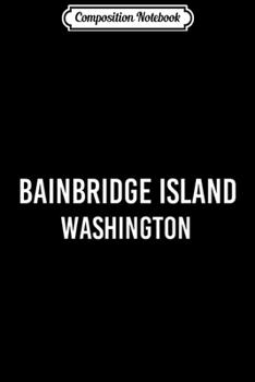 Composition Notebook: BAINBRIDGE ISLAND WASHINGTON WA USA Patriotic Vintage Sports  Journal/Notebook Blank Lined Ruled 6x9 100 Pages