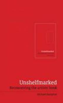 Paperback Unshelfmarked: Reconceiving the Artists' Book