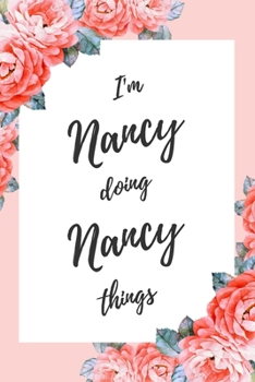 Paperback I'm Nancy Doing Nancy Things: 6x9" Dot Bullet Floral Notebook/Journal Funny Gift Idea Book