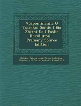 Paperback Vospominaniia O Tsarskoi Semie I Eia Zhizni Do I Poslie Revoliutsii - Primary Source Edition [Russian] Book