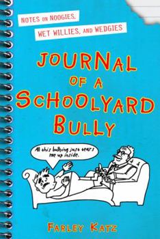 Journal of a Schoolyard Bully: Notes on Noogies, Wet Willies, and Wedgies - Book #1 of the Journal of a Schoolyard Bully