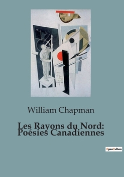 Paperback Les Rayons du Nord: Poésies Canadiennes [French] Book
