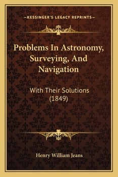 Paperback Problems in Astronomy, Surveying, and Navigation: With Their Solutions (1849) Book