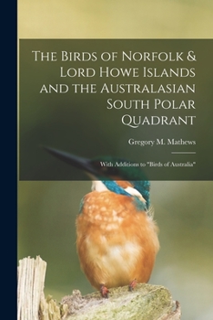 Paperback The Birds of Norfolk & Lord Howe Islands and the Australasian South Polar Quadrant: With Additions to "birds of Australia" Book