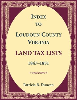Paperback Index to Loudoun County, Virginia Land Tax Lists, 1847-1851 Book