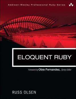 Eloquent Ruby - Book  of the Addison-Wesley Professional Ruby Series