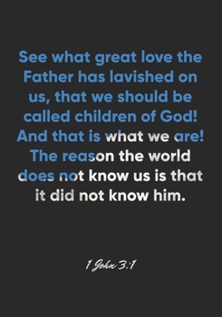 1 John 3:1 Notebook: See what great love the Father has lavished on us, that we should be called children of God! And that is what we are! The reason ... Bible Verse Christian Journal/Diary Gift