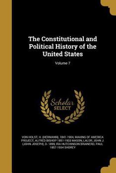 Paperback The Constitutional and Political History of the United States; Volume 7 Book