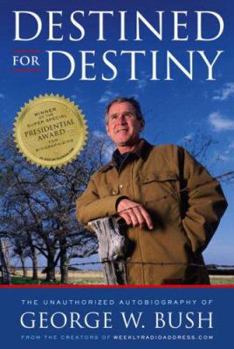 Hardcover Destined for Destiny: The Unauthorized Autobiography of George W. Bush Book