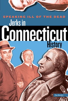 Paperback Speaking Ill of the Dead: Jerks in Connecticut History Book