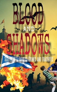Paperback Blood and Shadows: Scotland's Darkest Crimes and Tragedies Book