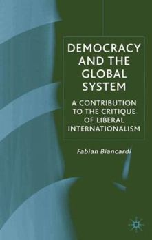 Hardcover Democracy and the Global System: A Contribution to the Critique of Liberal Internationalism Book