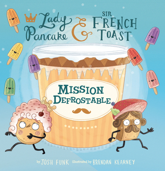 Mission Defrostable - Book #3 of the Lady Pancake & Sir French Toast
