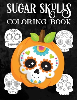 Paperback Mexican Sugar Skulls Coloring Book For Toddlers: A Dios De Los Muertos Gift With Easy Coloring Calavera Skulls And Skeletons Book