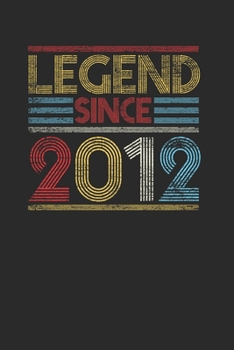 Legend Since 2012: Blank Lined Notebook (6" x 9" - 120 pages) ~ Birthday Themed Notebook for Daily Journal, Diary, and Gift