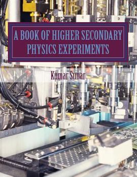 Paperback A Book of Higher Secondary Physics Experiments: Higher Secondary Physics Experiments Book