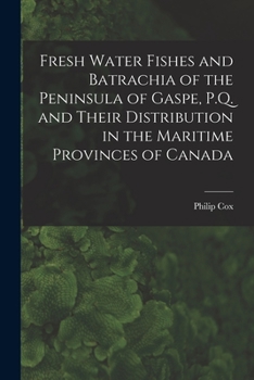 Paperback Fresh Water Fishes and Batrachia of the Peninsula of Gaspe, P.Q. and Their Distribution in the Maritime Provinces of Canada [microform] Book