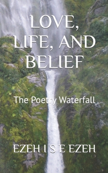 Paperback Love, Life, and Belief: The Poetry Waterfall Book