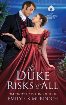 The Duke Risks it All: A Steamy Regency Romance (The Gambling Dukes)