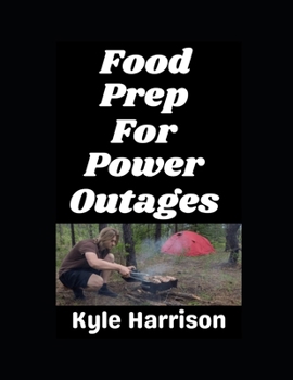 Food Prep For Power Outages!: When the Grid Goes Dark, Your Kitchen Doesn't Have To (In the Nude)