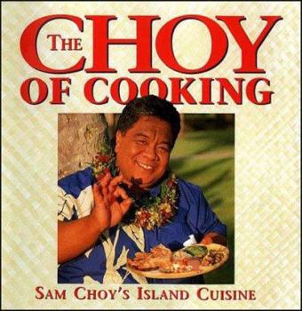 Hardcover The Choy of Cooking: Sam Choy's Island Cuisine Book