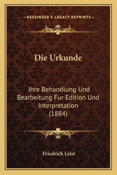 Paperback Die Urkunde: Ihre Behandlung Und Bearbeitung Fur Edition Und Interpretation (1884) [German] Book