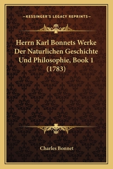 Paperback Herrn Karl Bonnets Werke Der Naturlichen Geschichte Und Philosophie, Book 1 (1783) [German] Book