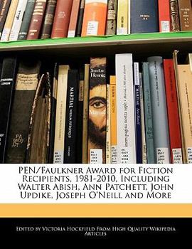 Paperback Pen/Faulkner Award for Fiction Recipients, 1981-2010, Including Walter Abish, Ann Patchett, John Updike, Joseph O'Neill and More Book