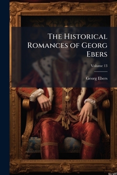 Paperback The Historical Romances of Georg Ebers; Volume 13 Book