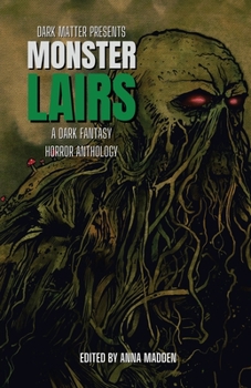 Paperback Dark Matter Presents Monster Lairs: A Dark Fantasy Horror Anthology Book