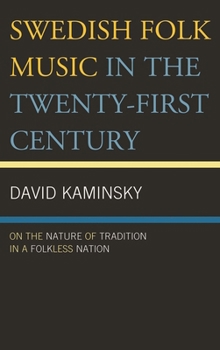 Hardcover Swedish Folk Music in the Twenty-First Century: On the Nature of Tradition in a Folkless Nation Book