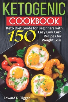 Paperback Ketogenic Cookbook: Keto Diet Guide for Beginners with 150 Easy Low Carb Recipes for Weight Loss. Book