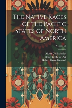 Paperback The Native Races of the Pacific States of North America; Volume 05 Book