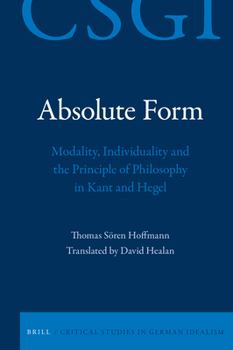 Hardcover Absolute Form: Modality, Individuality and the Principle of Philosophy in Kant and Hegel Book